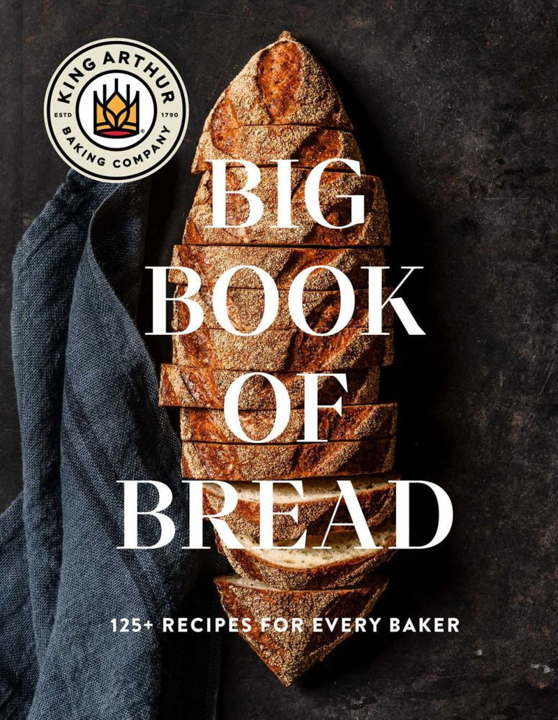 : the King Arthur Baking Company Big Book of Bread: 125+ Recipes for Every Baker (A Cookbook) (Hardcover)