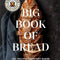 : the King Arthur Baking Company Big Book of Bread: 125+ Recipes for Every Baker (A Cookbook) (Hardcover)